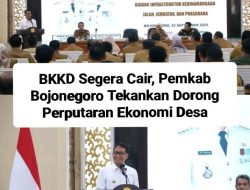 608 Milyard BKKD Segera Cair, Pemkab Bojonegoro Tekankan Dorong Perputaran Perekonomian Desa